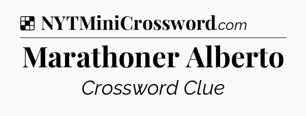 Solution: Marathoner Alberto - NYT Crossword
