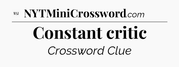 Constant critic - WSJ Crossword