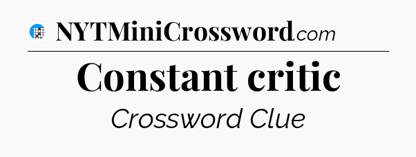Constant critic Crossword Clue