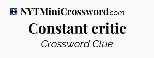 Solution: Constant critic - NYT Mini Crossword
