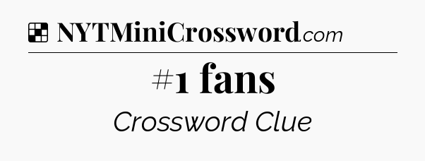 Solution: #1 fans - NYT Crossword