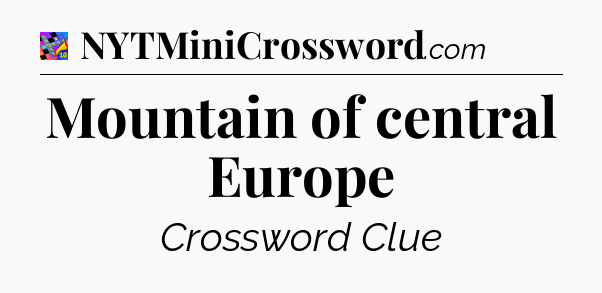 Mountain of central Europe Crossword Clue