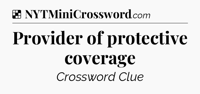 Solution: Provider of protective coverage - NYT Crossword