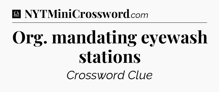 Org. mandating eyewash stations - LA Times Crossword