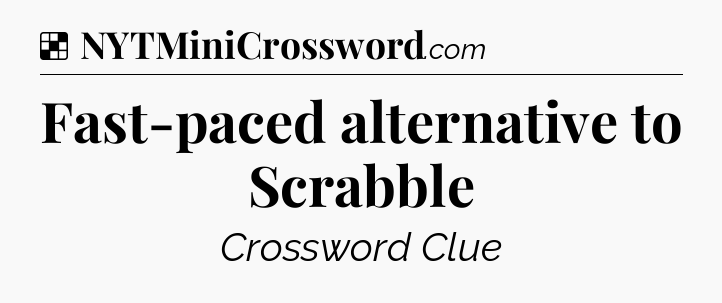 Solution: Fast-paced alternative to Scrabble - NYT Crossword