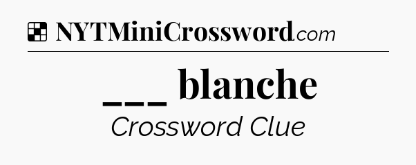 Solution: ___ blanche - NYT Crossword