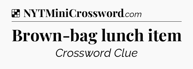 Solution: Brown-bag lunch item - NYT Crossword