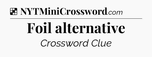Solution: Foil alternative - NYT Crossword