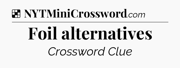 Solution: Foil alternatives - NYT Crossword