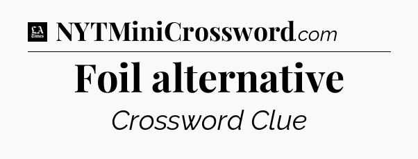 Foil alternative - LA Times Crossword