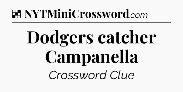 Solution: Dodgers catcher Campanella - NYT Crossword