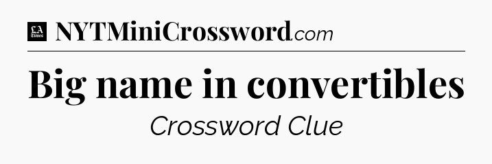 Big name in convertibles - LA Times Crossword