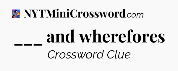 ___ and wherefores Crossword Clue