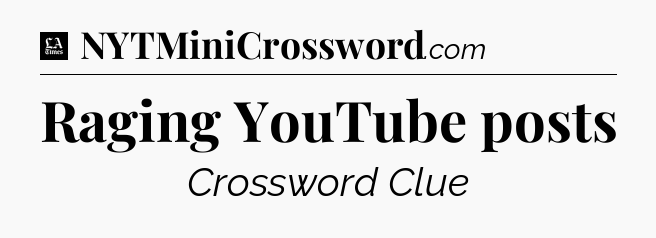 Raging YouTube posts - LA Times Crossword