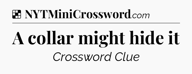 Solution: A collar might hide it - NYT Crossword