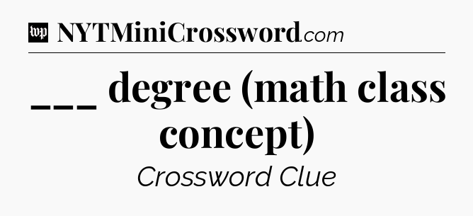___ degree (math class concept) Crossword Clue