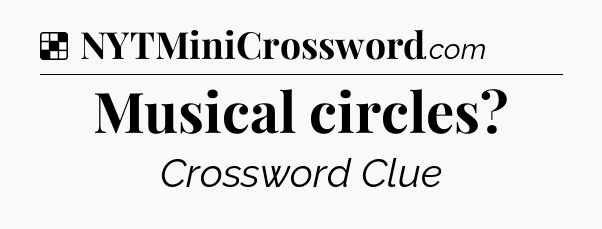 Solution: Musical circles - NYT Crossword