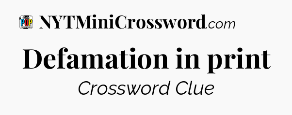 Defamation in print Crossword Clue