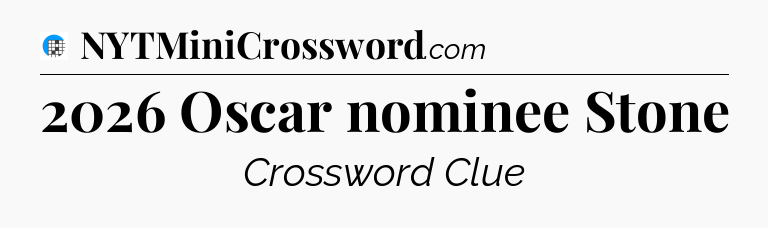 2026 Oscar nominee Stone Crossword Clue