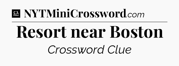 Resort near Boston - LA Times Crossword