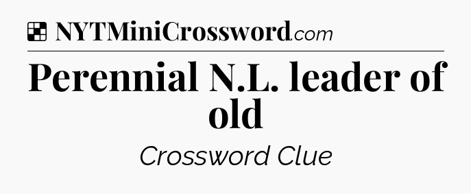 Solution: Perennial N.L. leader of old - NYT Crossword