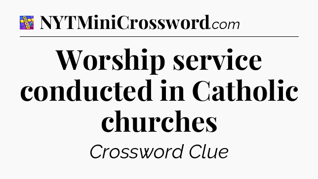 Worship service conducted in Catholic churches Codycross