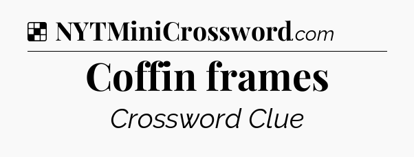 Solution: Coffin frames - NYT Crossword