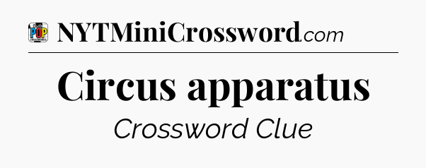 Circus apparatus Crossword Clue
