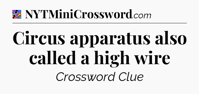 Circus apparatus also called a high wire Crossword Clue