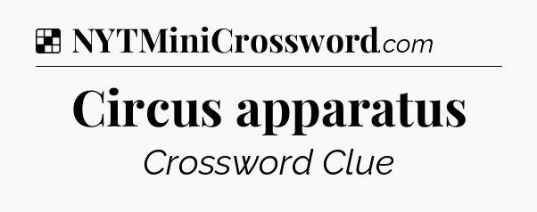 Solution: Circus apparatus - NYT Crossword