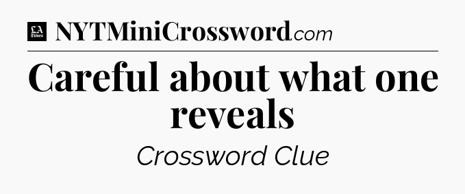 Careful about what one reveals - LA Times Crossword