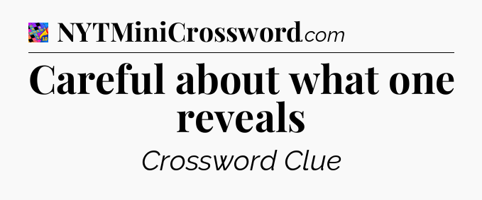 Careful about what one reveals Crossword Clue