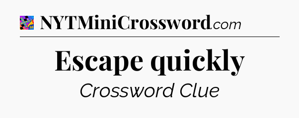 Escape quickly Crossword Clue