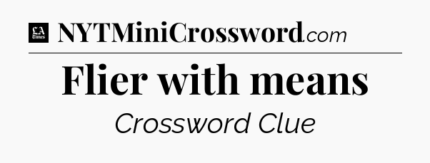 Flier with means - LA Times Crossword