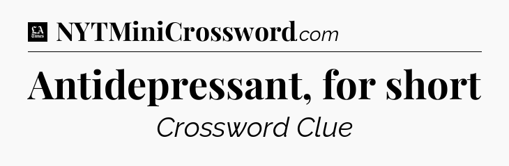 Antidepressant, for short - LA Times Crossword