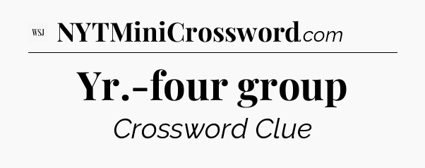 Yr.-four group - WSJ Crossword