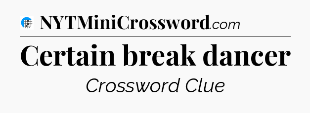 Certain break dancer Crossword Clue