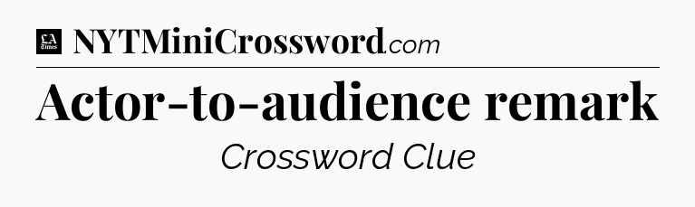 Actor-to-audience remark - LA Times Crossword