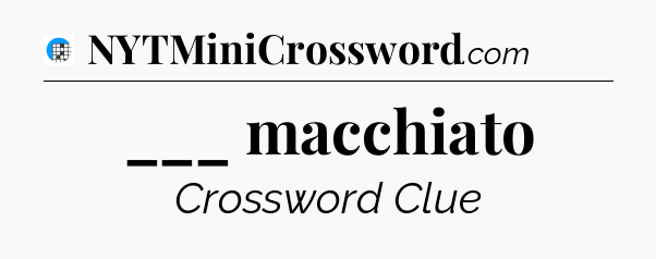 ___ macchiato Crossword Clue