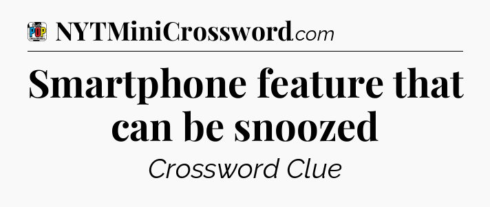 Smartphone feature that can be snoozed Crossword Clue