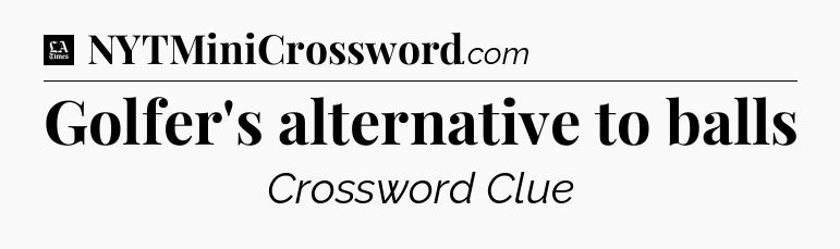 Golfer's alternative to balls - LA Times Crossword