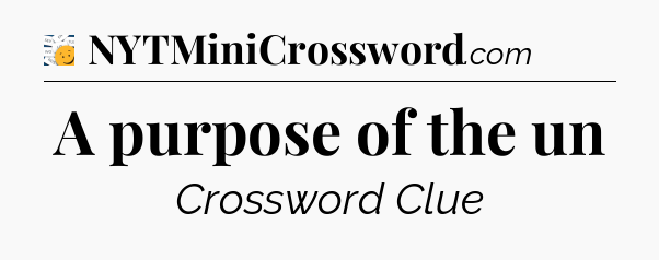 A purpose of the un - 7 Little Words