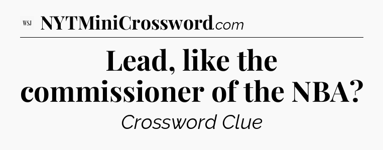 Lead, like the commissioner of the NBA - WSJ Crossword