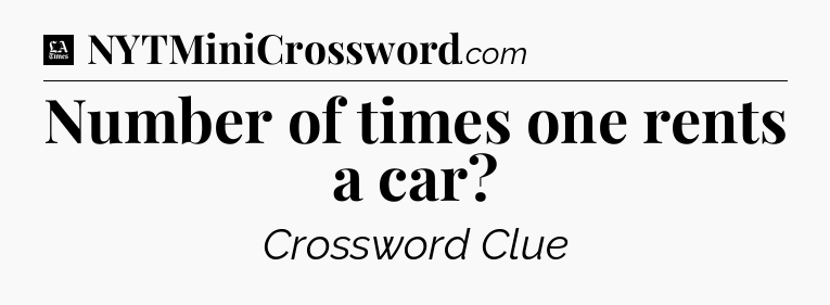 Number of times one rents a car - LA Times Crossword