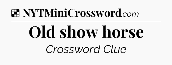Solution: Old show horse - NYT Crossword