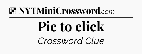Solution: Pic to click - NYT Crossword