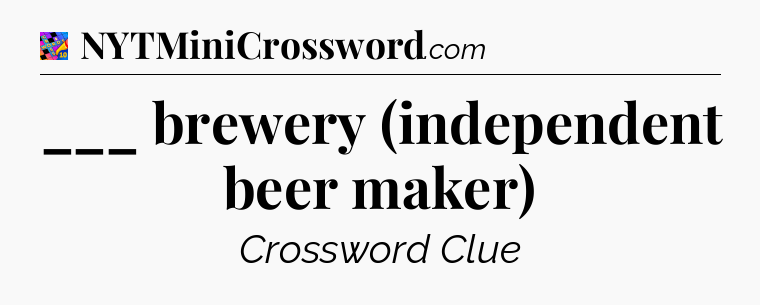___ brewery (independent beer maker) Crossword Clue