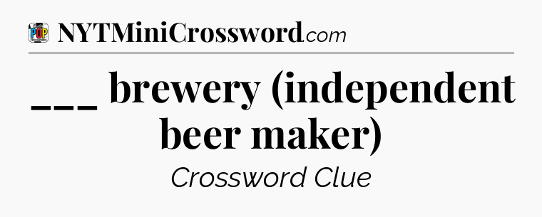 ___ brewery (independent beer maker) Crossword Clue
