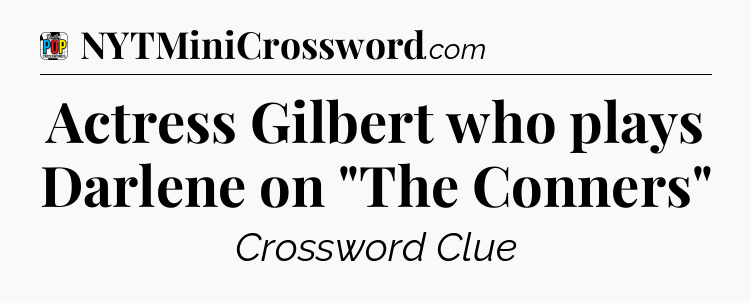 Actress Gilbert who plays Darlene on 