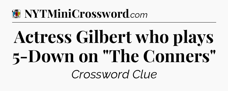Actress Gilbert who plays 5-Down on 